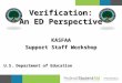 KASFAA Support Staff Workshop Verification: An ED Perspective U.S. Department of Education