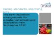 Raising standards, improving lives The new inspection arrangements for maintained schools and academies from September 2012