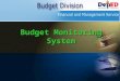 Budget Monitoring System. The system has two (2) major functionalities: 1.DATA ENTRY 2.REPORTING