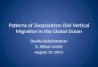 Patterns of Zooplankton Diel Vertical Migration in the Global Ocean Devika Balachandran K. Allison Smith August 12, 2011