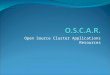 Open Source Cluster Applications Resources. Overview What is O.S.C.A.R.? History Installation Operation Spin-offs Conclusions
