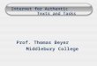 Internet for Authentic Texts and Tasks Prof. Thomas Beyer Middlebury College