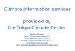 Climate information services provided by the Tokyo Climate Center 1 Akihiko Shimpo Office of International Affairs Japan Meteorological Agency E-mail: