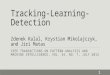 Tracking-Learning- Detection Zdenek Kalal, Krystian Mikolajczyk, and Jiri Matas IEEE TRANSACTIONS ON PATTERN ANALYSIS AND MACHINE INTELLIGENCE, VOL. 34,