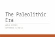 The Paleolithic Era WORLD HISTORY SEPTEMBER 11 AND 12
