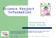 Science Project Information Presented by: Shane Pearson Courtesy of Science Buddies: Providing free science fair project ideas, answers, and tools for