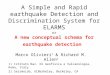 A Simple and Rapid earthquake Detection and Discrimination System for ELARMS or A new conceptual schema for earthquake detection Marco Olivieri 1 & Richard