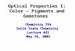 Optical Properties I: Color – Pigments and Gemstones Chemistry 754 Solid State Chemistry Lecture #21 May 16, 2003