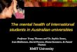 The mental health of international students in Australian universities Professor Trang Thomas and Dr. Sophia Xenos, Ivan Mathieson, David Pavone, Diana