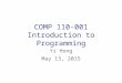 COMP 110-001 Introduction to Programming Yi Hong May 13, 2015