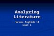 Analyzing Literature Honors English 11 Unit 1. Step I: What is your first impression of the literary work? 1. What expectations or preconceptions do you