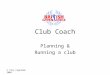 © Tony Fagelman 2006 Club Coach Planning & Running a club