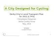 1 Derby City’s Local Transport Plan for 2011 (LTP3) Consultation Response Derby Cycling Group May, 2010 A City Designed for Cycling  Derby Cycling Group