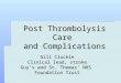 Post Thrombolysis Care and Complications Gill Cluckie Clinical lead, stroke Guy’s and St. Thomas’ NHS Foundation Trust