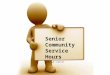 Senior Community Service Hours Updated 1/29/11. UGIVE AND YOU GET SOMETHING IN RETURN
