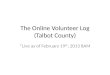 The Online Volunteer Log (Talbot County) *Live as of February 19 th, 2013 8AM