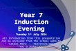 Year 7 Induction Evening Tuesday 1 st July 2014 All information from this presentation can be accessed from the school website – ‘Latest News’ – ‘Presentations’