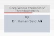 Deep Venous Thrombosis/ Thrombophlebitis By Dr. Hanan Said Ali