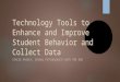 Technology Tools to Enhance and Improve Student Behavior and Collect Data STACIE PASSEY, SCHOOL PSYCHOLOGIST WITH THE DSD