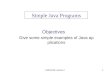 CMPE416 Lecture 21 Objectives Give some simple examples of Java applications Simple Java Programs