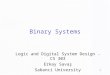 1 Binary Systems Logic and Digital System Design - CS 303 Erkay Sava Sabanci University