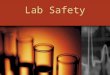 Lab Safety. General Safety Procedures Follow all instructions carefully Do only experiments assigned by the teacher. Never use chemicals in an unauthorized
