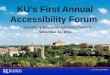 KU’s First Annual Accessibility Forum Accessibility Executive Advisory Council November 14, 2013