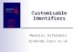 Autonomic Networks Jan 03 - 06 Schloss Dagstuhl Customisable Identifiers Manolis Sifalakis mjs@comp.lancs.ac.uk