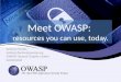 Meet OWASP: resources you can use, today. Antonio Fontes antonio.fontes@owasp.org OWASP Geneva Chapter Leader Switzerland