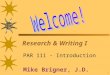 1 Research & Writing I PAR 111 - Introduction Mike Brigner, J.D