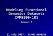 Modeling Functional Genomics Datasets CVM8890-101 Lesson 6 11 July 2007Bindu Nanduri