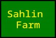 Sahlin Farm. Sahlin Family Oscar Sahlin Deceased Fred Sahlin Deceased Emily Sahlin Dodge Deceased Hilda Sahlin Franz Deceased Fred Sahlin, Jr.CHARLIE