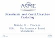Page © ASME 2012 Standards and Certification Training Module B – Process B10.Performance Based Standards
