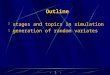 1  Outline  stages and topics in simulation  generation of random variates
