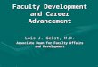 Faculty Development and Career Advancement Lois J. Geist, M.D. Associate Dean for Faculty Affairs and Development