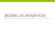 BOWEL ELIMINATION. Function- excrete/eliminate waste products of digestion. Maintaining normal bowel elimination is essential to health and efficient