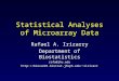 Statistical Analyses of Microarray Data Rafael A. Irizarry Department of Biostatistics rafa@jhu.edu ririzarr
