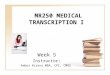 MR250 MEDICAL TRANSCRIPTION I Week 5 Instructor: Amber Krasny MBA, CPC, CMRS