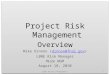 Project Risk Management Overview Mike Dinnon (dinnon@fnal.gov)dinnon@fnal.gov LBNE Risk Manager Mu2e WGM August 18, 2010 Project Risk Management Overview