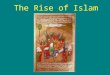 The Rise of Islam. Terms to Know Muhammad (c. 571 – 632) The Qur’an Umayyad Dynasty, 661 – 750 Abbasid Dynasty, 750 – 1258