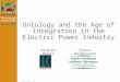 © 2005 Your name here© 2005 Widergren, deVos Ontology and the Age of Integration in the Electric Power Industry Arnold deVosSteve Widergren