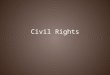 Civil Rights. In the Supreme Court – Brown v. Board of Education (1954) Court overturned Plessy v. Ferguson… “Separate but Equal” is unconstitutional
