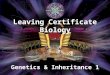 Genetics & Inheritance 1 Leaving Certificate Biology