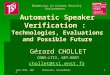 June 28th, 2004 BioSecure, SecurePhone 1 Automatic Speaker Verification : Technologies, Evaluations and Possible Future Gérard CHOLLET CNRS-LTCI, GET-ENST