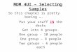 MDM 4UI – Selecting Samples Put your stuff IN the desks Get into 4 groups. One group – 10 people One group – 8 people Two groups – 6 people each So this