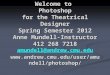 Welcome to Photoshop for the Theatrical Designer Spring Semester 2012 Anne Mundell-Instructor 412 268 7218 amundell@andrew.cmu.edu 