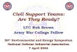 Civil Support Teams: Are They Ready? LTC Rob Brown Army War College Fellow LTC Rob Brown Army War College Fellow 30 th Environmental and Energy Symposium