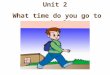 Unit 2 What time do you go to school?. People usually ___________ on weekends. read books read books watch TV watch TV go shopping go shopping go to a