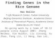 Finding Genes in the Rice Genome Hao Bailin T-Life Research Center, Fudan University Beijing Genomics Institute, Academia Sinica Institute of Theoretical