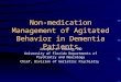 Non-medication Management of Agitated Behavior in Dementia Patients Josepha A. Cheong, MD University of Florida Departments of Psychiatry and Neurology